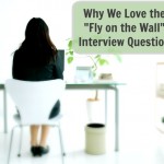 Why We Love the “Fly on the Wall” Interview Question