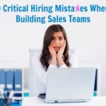 9 Critical Hiring Mistakes to Avoid When Building a Sales Team